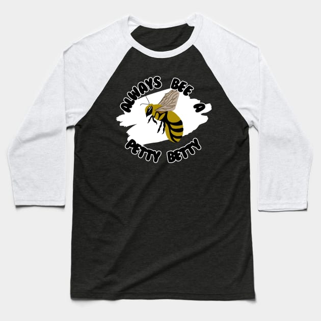 Always Bee A Petty Betty Baseball T-Shirt by Snobunyluv